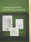 Kókai Sándor - A szegedi nagytájtól az egységesülő Európáig (dedikált példány) [antikvár]