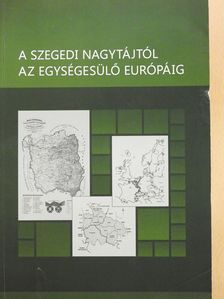 Kókai Sándor - A szegedi nagytájtól az egységesülő Európáig (dedikált példány) [antikvár]