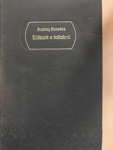 Szuhay Benedek - Élőknek a holtakról [antikvár]