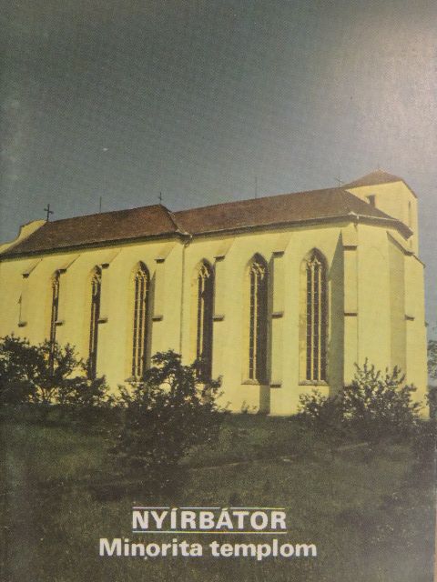 Szalontai Barnabás - Nyírbátor - Minorita templom [antikvár]