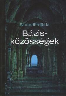 Szobolits Béla - Bázisközösségek [antikvár]