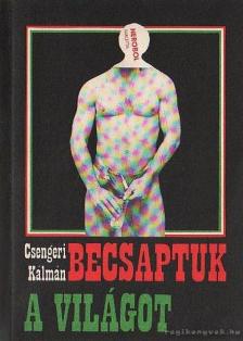 CSENGERI KÁLMÁN - Becsaptuk a világot [antikvár]