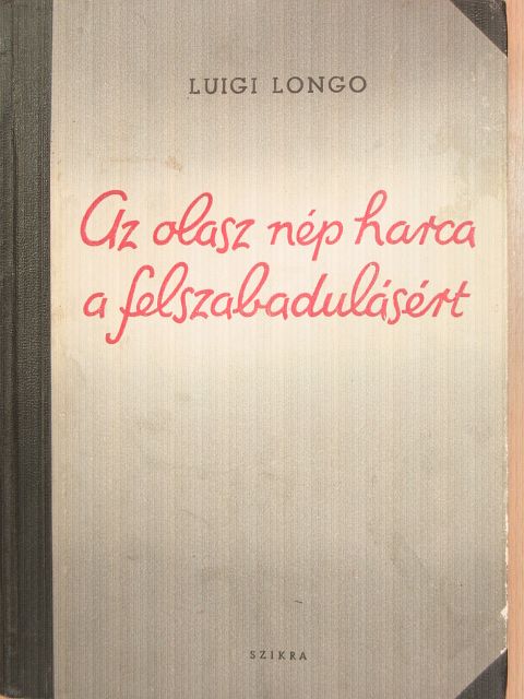 Luigi Longo - Az olasz nép harca a felszabadulásért [antikvár]