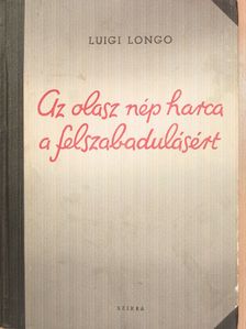 Luigi Longo - Az olasz nép harca a felszabadulásért [antikvár]