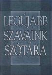 GERENCSÉR FERENC (SZERK.) - Legújabb szavaink szótára [antikvár]