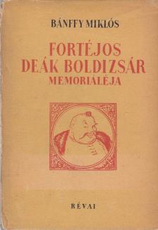 BÁNFFY MIKLÓS - Fortéjos Deák Boldizsár memorialéja [antikvár]