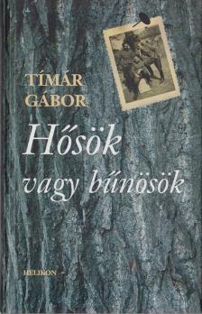 Timár Gábor - Hősök vagy bűnösök [antikvár]