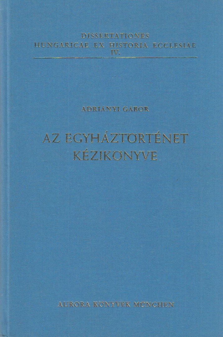Adriányi Gábor - Az egyháztörténet kézikönyve [antikvár]
