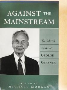 George Gerbner - Against the Mainstream [antikvár]
