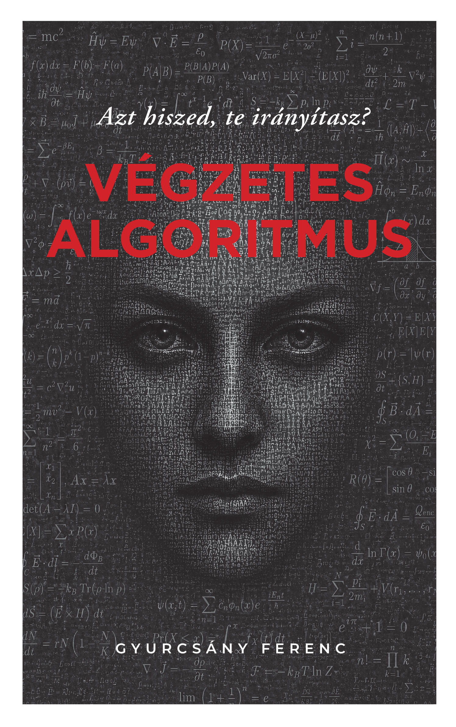 Gyurcsány Ferenc - Végzetes algoritmus - Azt hiszed, te irányítasz?