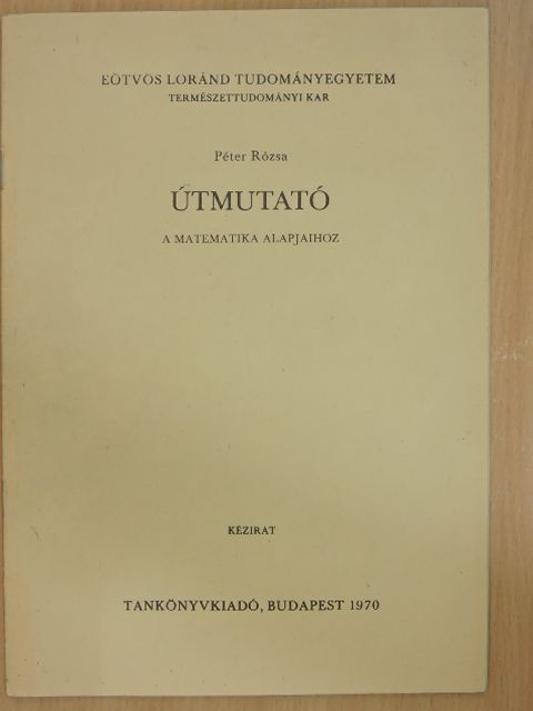 Péter Rózsa - Útmutató a matematika alapjaihoz [antikvár]