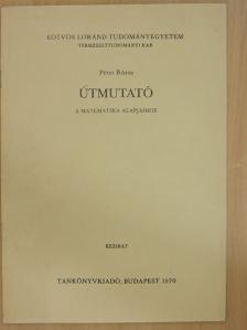 Péter Rózsa - Útmutató a matematika alapjaihoz [antikvár]