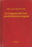 Avecilla Pablo Alonso (de la) - La Conquista del Perú  novela histórica original [eKönyv: epub, mobi]