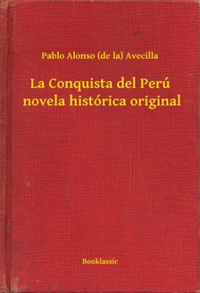Avecilla Pablo Alonso (de la) - La Conquista del Perú  novela histórica original [eKönyv: epub, mobi]