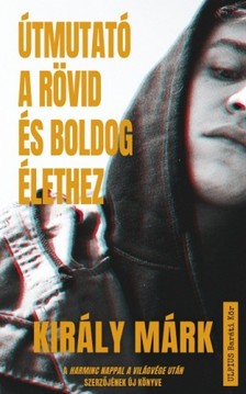 Király Márk - Útmutató a rövid és boldog élethez [eKönyv: epub, mobi]
