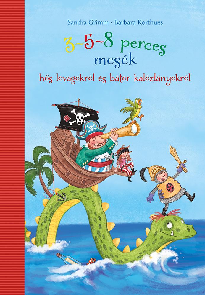 Sandra Grimm - 3-5-8 perces mesék - hős lovagokról és bátor kalózlányokról