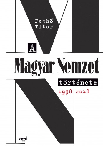 PETHŐ TIBOR - A Magyar Nemzet története 1938-2018 [eKönyv: epub, mobi]