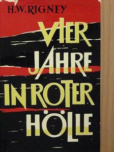H. W. Rigney - Vier Jahre in Roter Hölle [antikvár]