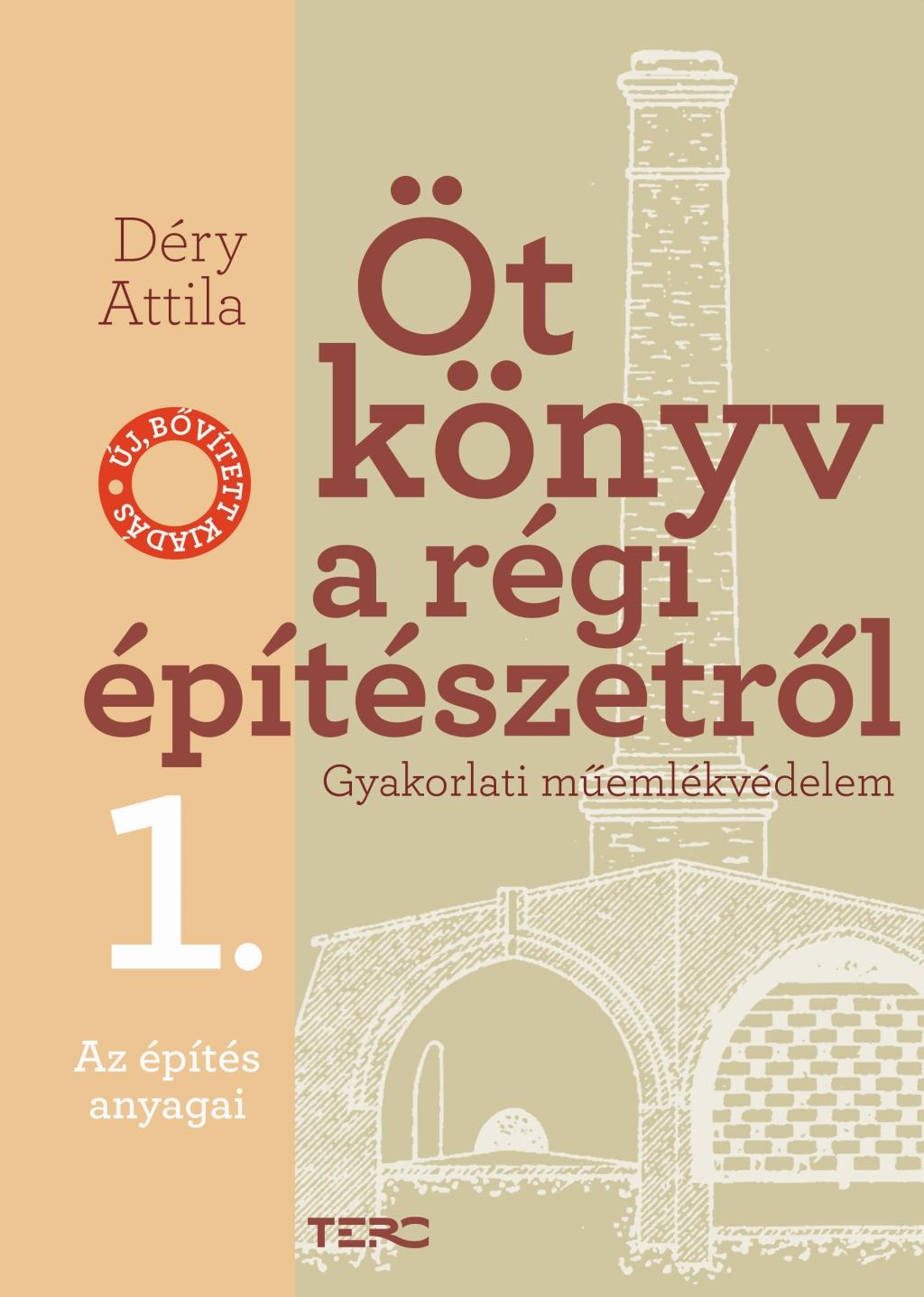 Déry Attila - Öt könyv a régi építészetről. Gyakorlati műemlékvédelem 1. Az építés anyagai