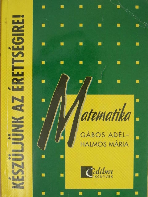 Gábos Adél - Készüljünk az érettségire! Matematika [antikvár]