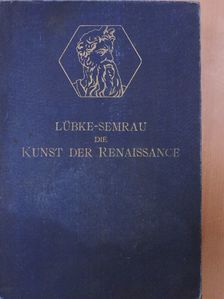 Wilhelm Lübke - Die Kunst der Renaissance in Italien und im Norden [antikvár]