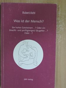 Robert Kehl - Was ist der Mensch? [antikvár]