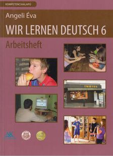 Angeli Éva - Wir Lernen Deutsch 6 - Arbeitsheft [antikvár]