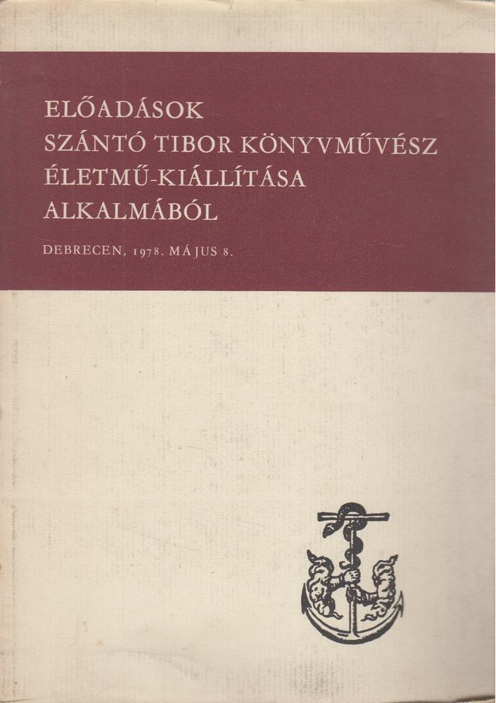 Előadások Szántó Tibor könyvművész életmű-kiállítása alkalmából [antikvár]