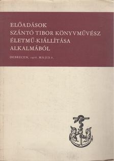 Előadások Szántó Tibor könyvművész életmű-kiállítása alkalmából [antikvár]