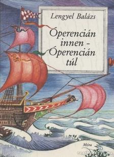 LENGYEL BALÁZS - Óperencián innen - Óperencián túl [antikvár]