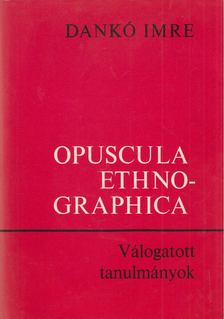 DANKÓ IMRE - Opuscula Ethnographica [antikvár]