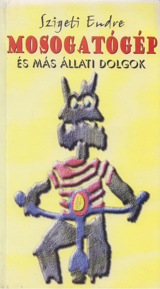 Szigeti Endre - Mosogatógép és más állati dolgok [antikvár]