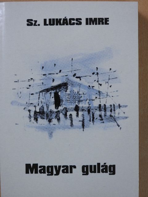 Sz. Lukács Imre - Magyar gulág (dedikált példány) [antikvár]