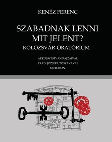 KENÉZ FERENC - Szabadnak lenni mit jelent?