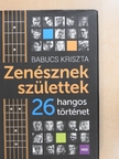 Babucs Kriszta - Zenésznek születtek [antikvár]