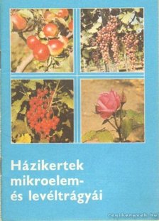 Házikertek mikroelem- és levéltrágyái [antikvár]