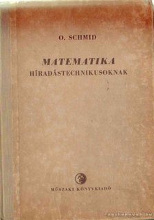 Schmid, Otto - Matematika híradástechnikusoknak [antikvár]