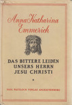 Emmerich, Anna Katharina, Brentano, Clemens, Rody, Theo - Das bittere Leiden unsers Herrn Jesu Christi [antikvár]