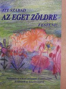 Csók Márta - Itt szabad az eget zöldre festeni! (dedikált példány) [antikvár]