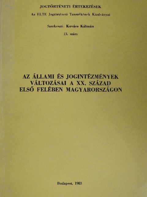 Csizmadia Andor - Az állami és jogintézmények változásai a XX. század első felében Magyarországon [antikvár]