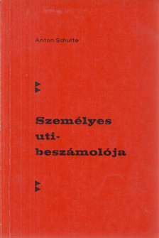 Schulte, Anton - Anton Schulte személyes utibeszámolója [antikvár]