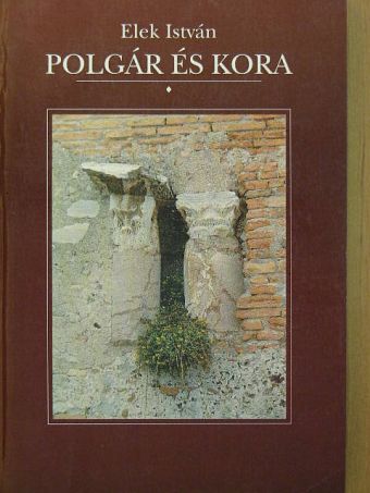 Elek István - Polgár és kora [antikvár]