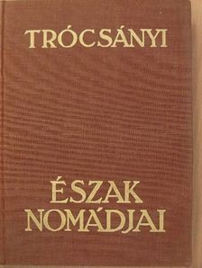 Trócsányi Zoltán - Észak nomádjai [antikvár]