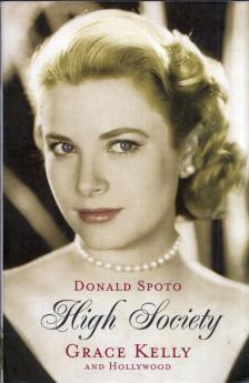 Donald Spoto - High Society: Grace Kelly and Hollywood [antikvár]