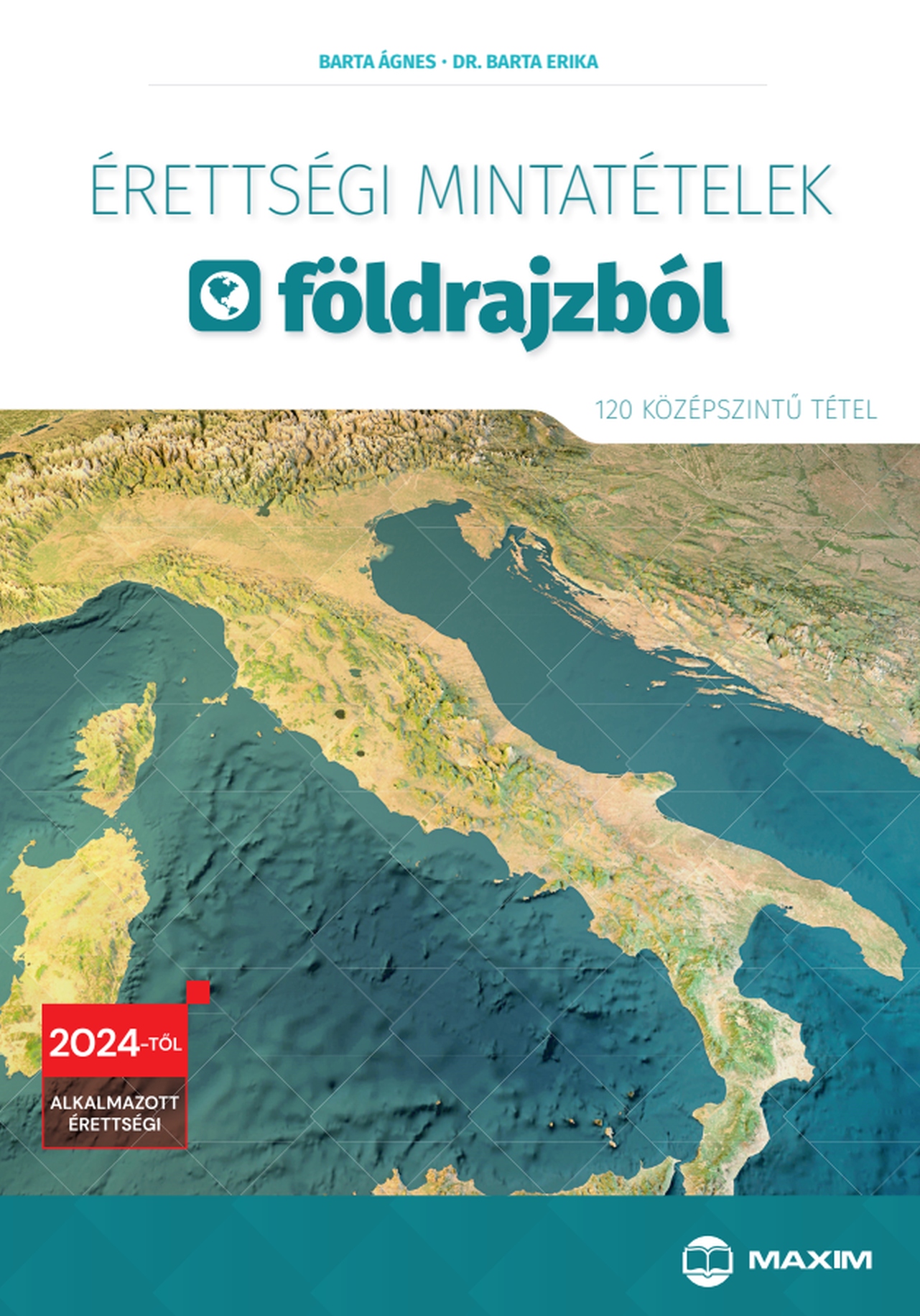 Barta Ágnes-Dr. Barta Erika - Érettségi mintatételek földrajzból (120 középszintű tétel) - 2024-től érvényes