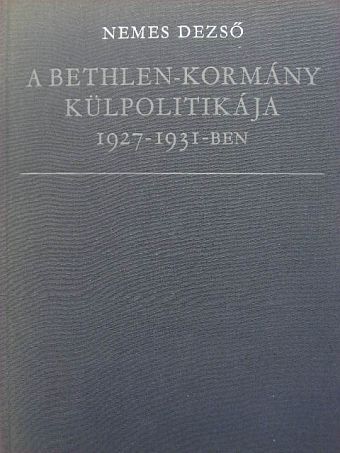 Nemes Dezső - A Bethlen-kormány külpolitikája 1927-1931-ben [antikvár]