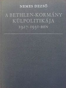Nemes Dezső - A Bethlen-kormány külpolitikája 1927-1931-ben [antikvár]