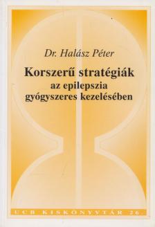 Dr. Halász Péter - Korszerű stratégiák az epilepszia gyógyszeres kezelésében [antikvár]