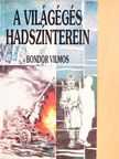 Bondor Vilmos - A világégés hadszínterein [antikvár]