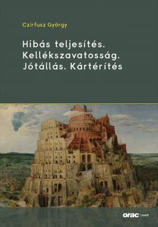 Czirfusz György - Hibás teljesítés. Kellékszavatosság. Jótállás. Kártérítés